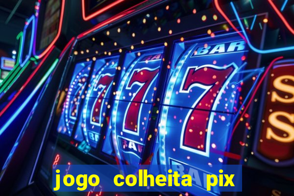 jogo colheita pix paga mesmo